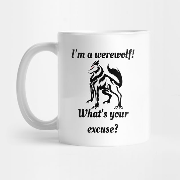 I'm a Werewolf! What's Your Excuse! Wolf Humor by TraditionalWitchGifts